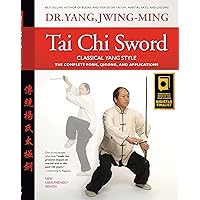 Tai Chi Sword Classical Yang Style: The Complete Form, Qigong, and Applications Tai Chi Sword Classical Yang Style: The Complete Form, Qigong, and Applications Paperback Kindle Hardcover