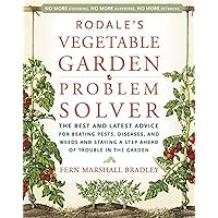 Rodale's Vegetable Garden Problem Solver: The Best and Latest Advice for Beating Pests, Diseases, and Weeds and Staying a Step Ahead of Trouble in the Garden Rodale's Vegetable Garden Problem Solver: The Best and Latest Advice for Beating Pests, Diseases, and Weeds and Staying a Step Ahead of Trouble in the Garden Paperback Kindle Hardcover