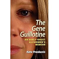 The Gene Guillotine: An Early-Onset Alzheimer's Memoir The Gene Guillotine: An Early-Onset Alzheimer's Memoir Paperback
