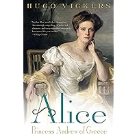 Alice: Princess Andrew of Greece Alice: Princess Andrew of Greece Paperback Kindle Hardcover