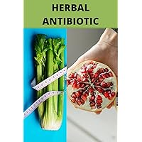 Herbal Antibiotic:How to reduce weight with low calorie feast plans and light exertion in 15 days.: To remain fit, our bodies require various supplements. Herbal Antibiotic:How to reduce weight with low calorie feast plans and light exertion in 15 days.: To remain fit, our bodies require various supplements. Kindle Paperback