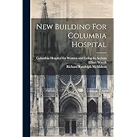 New Building For Columbia Hospital New Building For Columbia Hospital Paperback Hardcover