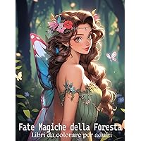 Fate Magiche della Foresta: Libro da colorare delle fate magiche per il relax e la consapevolezza | Disegni di Fiori (Italian Edition)