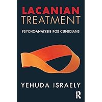 Lacanian Treatment: Psychoanalysis for Clinicians Lacanian Treatment: Psychoanalysis for Clinicians Kindle Paperback