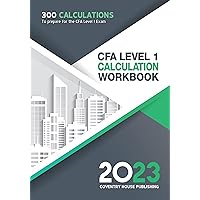 CFA Level 1 Calculation Workbook: 300 Calculations to Prepare for the CFA Level 1 Exam (2023 Edition) CFA Level 1 Calculation Workbook: 300 Calculations to Prepare for the CFA Level 1 Exam (2023 Edition) Kindle Paperback