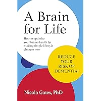 A Brain for Life: How to Optimise Your Brain Health by Making Simple Lifestyle Changes Now A Brain for Life: How to Optimise Your Brain Health by Making Simple Lifestyle Changes Now Kindle Paperback