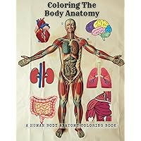 Coloring The Body Anatomy: A human body anatomy coloring book