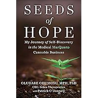 Seeds of Hope: My Journey of Self-Discovery in the Medical Cannabis Business Seeds of Hope: My Journey of Self-Discovery in the Medical Cannabis Business Hardcover Kindle
