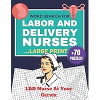 Labor and Delivery Nurse Gifts : Large Print +70 Word Search Puzzles for Labor and Delivery Nurses | L&d Nurse at Your Cervix