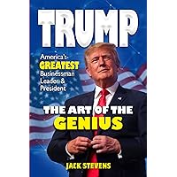 TRUMP THE ART OF THE GENIUS: America’s GREATEST Businessman Leader & President TRUMP THE ART OF THE GENIUS: America’s GREATEST Businessman Leader & President Kindle Hardcover Paperback