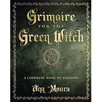 Grimoire for the Green Witch: A Complete Book of Shadows (Green Witchcraft Series, 5) Grimoire for the Green Witch: A Complete Book of Shadows (Green Witchcraft Series, 5) Paperback Kindle