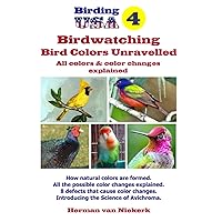 Bird Colors Unravelled: All Colors & Color Changes Explained Bird Colors Unravelled: All Colors & Color Changes Explained Paperback Kindle