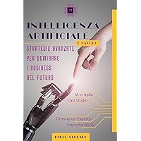 Intelligenza Artificiale e Lavoro: Strategie Avanzate per dominare i Business del Futuro (Italian Edition)