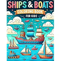 Ships and Boats Coloring Book For Kids: 50 Fun & Detailed Pages of Cruise, Sailboats & Yachts Galore, Perfect For Girls and Boys Who Loves Sea, Easy To Color for Children Aged 4-8