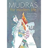 Mudras for Modern Life: Boost your health, re-energize your life, enhance your yoga and deepen your meditation Mudras for Modern Life: Boost your health, re-energize your life, enhance your yoga and deepen your meditation Paperback Kindle
