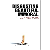 Disgusting, Beautiful, Immoral Disgusting, Beautiful, Immoral Kindle Paperback