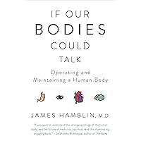 If Our Bodies Could Talk: A Guide to Operating and Maintaining a Human Body If Our Bodies Could Talk: A Guide to Operating and Maintaining a Human Body Kindle Paperback Audible Audiobook Hardcover Audio CD