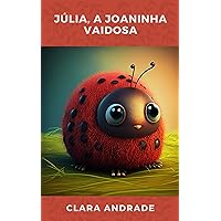 Júlia, a Joaninha Vaidosa (O Jardim das Histórias Mágicas) (Portuguese Edition)