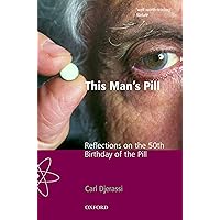 This Man's Pill: Reflections on the 50th Birthday of the Pill (Popular Science) This Man's Pill: Reflections on the 50th Birthday of the Pill (Popular Science) Kindle Hardcover Paperback