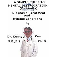 A Simple Guide To Mental Deterioration, (Dementia) Diagnosis, Treatment And Related Conditions (A Simple Guide to Medical Conditions Book 501) A Simple Guide To Mental Deterioration, (Dementia) Diagnosis, Treatment And Related Conditions (A Simple Guide to Medical Conditions Book 501) Kindle