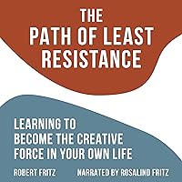 The Path of Least Resistance: Learning to Become the Creative Force in Your Own Life The Path of Least Resistance: Learning to Become the Creative Force in Your Own Life Audible Audiobook Paperback Kindle Mass Market Paperback