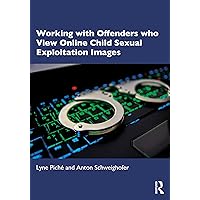 Working with Offenders who View Online Child Sexual Exploitation Images Working with Offenders who View Online Child Sexual Exploitation Images Paperback Kindle Hardcover