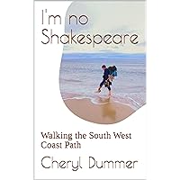 I'm no Shakespeare: Walking the South West Coast Path I'm no Shakespeare: Walking the South West Coast Path Kindle Paperback