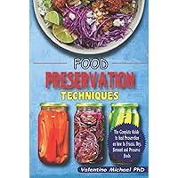 FOOD PRESERVATION TECHNIQUE: The Complete Guide to Food Preservation on How to Freeze, Dry, ferment, and Preserve Food. FOOD PRESERVATION TECHNIQUE: The Complete Guide to Food Preservation on How to Freeze, Dry, ferment, and Preserve Food. Kindle Hardcover Paperback