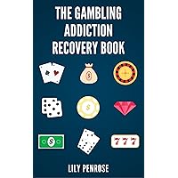 The Gambling Addiction Recovery Book: The Cure to Overcoming Gambling Addictions, How Addicts Can Recover, Compulsive Gambling, Psychology, Gambling And Your Brain and Immediate Financial Actions The Gambling Addiction Recovery Book: The Cure to Overcoming Gambling Addictions, How Addicts Can Recover, Compulsive Gambling, Psychology, Gambling And Your Brain and Immediate Financial Actions Kindle Paperback