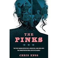 The Pinks: The First Women Detectives, Operatives, and Spies with the Pinkerton National Detective Agency The Pinks: The First Women Detectives, Operatives, and Spies with the Pinkerton National Detective Agency Paperback Kindle
