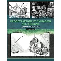 Progettazione di immagini nel disegno: Creatività su carta (Italian Edition) Progettazione di immagini nel disegno: Creatività su carta (Italian Edition) Paperback