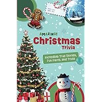 Amazing Christmas Trivia: Weird But True Stories and Fun Facts For Kids (Amazing Trivia For Kids)