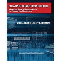 Creating Sounds from Scratch: A Practical Guide to Music Synthesis for Producers and Composers Creating Sounds from Scratch: A Practical Guide to Music Synthesis for Producers and Composers Paperback Kindle Hardcover