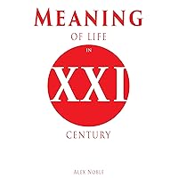 Meaning of Life in XXI century: How to lead a happy and meaningful life Meaning of Life in XXI century: How to lead a happy and meaningful life Kindle Paperback