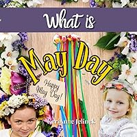 What is May Day - Social Studies for Kids, May Day for Kids, 1st of May Traditions, European May Day Traditions, May Day Traditions Around the World, ... May Day (What Holiday is That? Series) What is May Day - Social Studies for Kids, May Day for Kids, 1st of May Traditions, European May Day Traditions, May Day Traditions Around the World, ... May Day (What Holiday is That? Series) Paperback Kindle