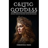 Celtic Goddess: Journey Through Time with Myths and Folklore Celtic Goddess: Journey Through Time with Myths and Folklore Kindle