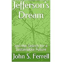 Jefferson's Dream: and the Search for a Sustainable Future Jefferson's Dream: and the Search for a Sustainable Future Kindle Paperback