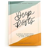 Deep Roots: A Family Devotional for Kids, Teens and Parents to Encourage Prayer, Faith, and Family Bible Study Deep Roots: A Family Devotional for Kids, Teens and Parents to Encourage Prayer, Faith, and Family Bible Study Hardcover Kindle