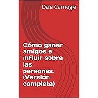 Cómo ganar amigos e influir sobre las personas. (Versión completa) (Spanish Edition) Cómo ganar amigos e influir sobre las personas. (Versión completa) (Spanish Edition) Kindle Audible Audiobook Paperback Hardcover