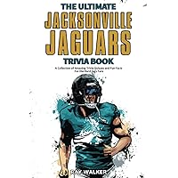 The Ultimate Jacksonville Jaguars Trivia Book: A Collection of Amazing Trivia Quizzes and Fun Facts for Die-Hard Jags Fans!