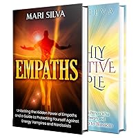 Empaths and Highly Sensitive People: Harnessing the Power of Empathic Abilities and a Guide for the Highly Sensitive Person (Psychic Energy)