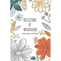 Reflections of Motherhood: A Guided Journal for New Mothers