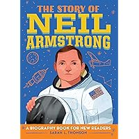 The Story of Neil Armstrong: An Inspiring Biography for Young Readers (The Story of: Inspiring Biographies for Young Readers)