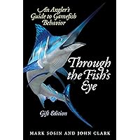 Through the Fish's Eye: An Angler?s Guide to Gamefish Behavior, Gift Edition