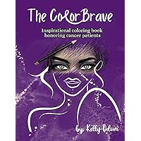 The Color Brave: Inspirational Coloring Book honoring Cancer Patients The Color Brave: Inspirational Coloring Book honoring Cancer Patients Paperback