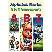 Alphabet Stories A to Z Amusements: Fun Educational Vocabulary and Phonetic ABC Story Book