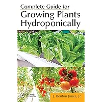Complete Guide for Growing Plants Hydroponically Complete Guide for Growing Plants Hydroponically Paperback Kindle Hardcover