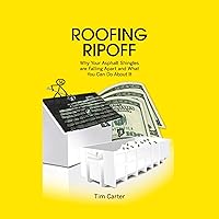 Roofing Ripoff: Why Your Asphalt Shingles are Falling Apart and What You Can Do About It Roofing Ripoff: Why Your Asphalt Shingles are Falling Apart and What You Can Do About It Audible Audiobook Paperback Kindle