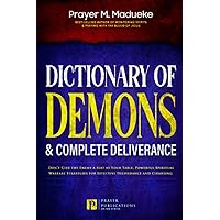 Dictionary of Demons & Complete Deliverance: Don’t Give the Enemy a Seat at Your Table, Powerful Spiritual Warfare Strategies for Effective ... Breaking Demonic Curses, Cast Out Demons) Dictionary of Demons & Complete Deliverance: Don’t Give the Enemy a Seat at Your Table, Powerful Spiritual Warfare Strategies for Effective ... Breaking Demonic Curses, Cast Out Demons) Paperback Kindle Hardcover