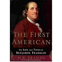 The First American: The Life and Times of Benjamin Franklin The First American: The Life and Times of Benjamin Franklin Paperback Kindle Audible Audiobook Hardcover Audio CD